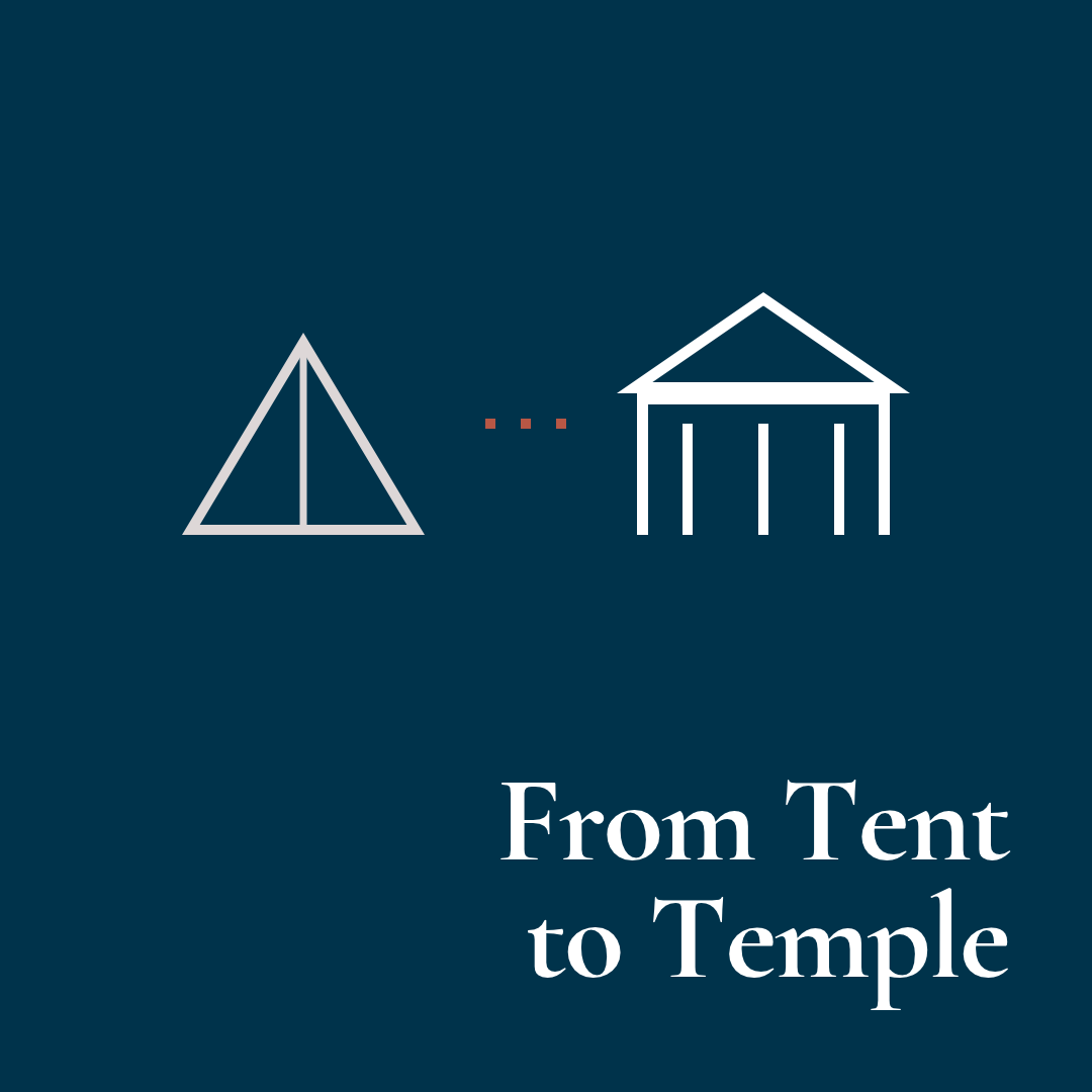 From a Tent to a Temple